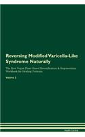 Reversing Modified Varicella-Like Syndrome Naturally The Raw Vegan Plant-Based Detoxification & Regeneration Workbook for Healing Patients. Volume 2