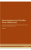 Reversing American Tick Bite Fever: Deficiencies The Raw Vegan Plant-Based Detoxification & Regeneration Workbook for Healing Patients. Volume 4