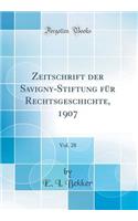 Zeitschrift Der Savigny-Stiftung FÃ¼r Rechtsgeschichte, 1907, Vol. 28 (Classic Reprint)