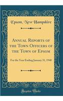 Annual Reports of the Town Officers of the Town of Epsom: For the Year Ending January 31, 1940 (Classic Reprint)