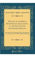 Minutes of the Broad River Baptist Association, at the Forty Ninth Anniversary Meeting: Convened at Cedar Spring Church, Spartanburg, S. C., Friday, Oct. 19, 1849, and Days Following (Classic Reprint)