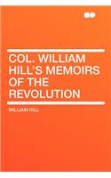 Col. William Hill's Memoirs of the Revolution