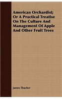 American Orchardist; Or A Practical Treatise On The Culture And Management Of Apple And Other Fruit Trees