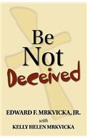 Be Not Deceived