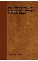 The Dorr War Or, The Constitutional Struggle In Rhode Island