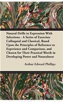 Natural Drills in Expression With Selections - A Series of Exercises Colloquial and Classical, Based Upon the Principles of Reference to Experience and Comparison, and Chosen for Their Practical Worth in Developing Power and Naturalness