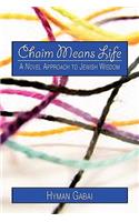 Chaim Means Life: A Novel Approach to Jewish Wisdom(English)
