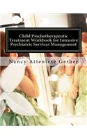 Child Psychotherapeutic Treatment Workbook for Intensive Psychiatric Services Management