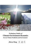 Preliminary Studies of Climate-Environment Dynamics for our Climate Prediction and Environment