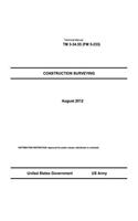 Technical Manual TM 3-34.55 (FM 5-233) Construction Surveying August 2012: (English)