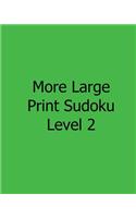 More Large Print Sudoku Level 2: Easy to Read, Large Grid Sudoku Puzzles