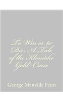 To Win or to Die, A Tale of the Klondike Gold Craze