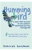 Hummingbird: A heart-felt account of one woman's emotional journey through life - from loss, fear and risk to self-discovery and joy