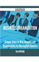 Business Organization - Simple Steps to Win, Insights and Opportunities for Maxing Out Success