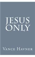 Jesus Only