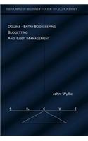 The Complete Beginners Guide to Accountancy: Double-Entry Bookkeeping Budgetting and Cost Management
