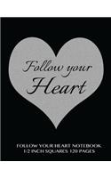 Follow Your Heart Roman Grid Notebook 1/2 inch squares 120 pages: Notebook with black cover, squared notebook, roman grid of half inch squares, perfect bound, ideal for writing, math sums, doodling, composition not