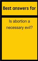 Best Answers for Is Abortion a Necessary Evil?