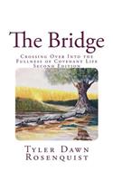 The Bridge: Crossing Over Into the Fullness of Covenant Life(1 Covenant Life)
