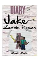 Diary of Jake and His Zombie Pigman (Book 2): The Spiders Show the Way (An Unofficial Minecraft Book for Kids Ages 9 - 12 (Preteen)(2 Diary of Jake and His Zombie Pigman)