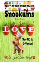 Snookums & the Fruit of Love: Say No to Offense!