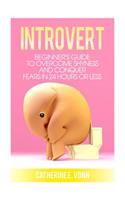 Introvert: Guide to Overcome Shyness and Conquer your Fears in 24 Hours or Less(English)