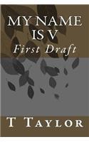 My Name Is V: First Draft(1 V)
