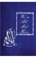 Alice in Wonderland Chalkboard Journal - We're All Mad Here (Blue)
