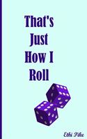 That's Just How I Roll - Notebook / Extended Lines / Soft Matte Cover: An Ethi Pike Collectible Journal: Humor