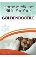 Home Medicine Bible for Your Goldendoodle: The Alternative Health Guide to Keep Your Dog Happy, Healthy and Safe: The Alternative Health Guide to Keep Your Dog Happy, Healthy and Safe