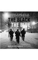 Black and the Blue: A Cop Reveals the Crimes, Racism, and Injustice in America's Law Enforcement