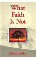 What Faith Is Not