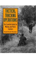 Tactical Tracking Operations: The Essential Guide for Military and Police Trackers