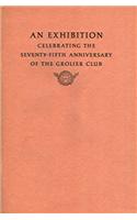 An Exhibition Celebrating the Seventy-Fifth Anniversary of the Grolier Club