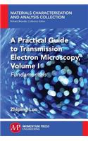 Practical Guide to Transmission Electron Microscopy: Fundamentals