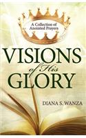 Visions of His Glory: A Collection of Anointed Prayers