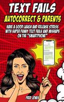 Text Fails Autocorrect and Parents: Have a Good Laugh and Release Stress with Super Funny Text Fails and Mishaps on the Smartphone