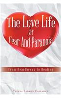 Love Life Of Fear And Paranoia: From Heartbreak to Healing