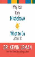 Why Your Kids Misbehave: And What to Do about It