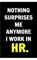 Nothing Surprises me anymore I work in HR. Coworkers Funny Journal: A Stunning Funny Journals For Women & Men Coworkers, Colleagues, Employees, Etc - Remarkable Blank Lined Funny Journal For Coworkers Notebook Gag Gi