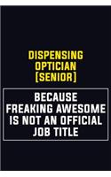 Dispensing Optician [senior] Because Freaking Awesome Is Not An Official Job Title: Motivational Career Pride Quote 6x9 Blank Lined Job Inspirational Notebook Journal