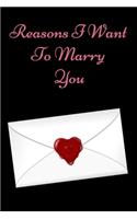 Reasons I Want To Marry you: Lined Notebook / Journal Gift, 200 Pages, 6x9, Cover, Matte Finish Inspirational Quotes Journal, Notebook, Diary, Composition Book