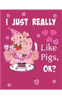 I Just Really Like Pigs, Ok?: Cute Cupcake Eating Pig Kids Composition 8.5 by 11 Notebook Valentine Card Alternative