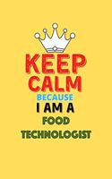 Keep Calm Because I Am A Food Technologist - Funny Food Technologist Notebook And Journal Gift: Lined Notebook / Journal Gift, 120 Pages, 6x9, Soft Cover, Matte Finish