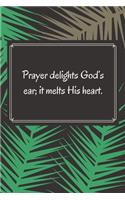 Prayer delights God's ear; it melts His heart