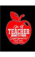 Im a Teacher What's Your Superpower 2019 - 2020 Teacher Planner: Weekly and Monthly Academic Teacher Planner, Organizer & Diary 100 Pages