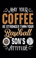 May Your Coffee Be Stronger Than Your Baseball Son's Attitude