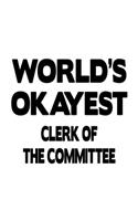 World's Okayest Clerk Of The Committee: Cool Clerk Of The Committee Notebook, Assistant Of The Committee Journal Gift, Diary, Doodle Gift or Notebook - 6 x 9 Compact Size, 109 Blank Lined 