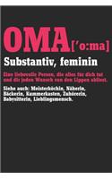 Oma Substantiv Feminin Eine liebevolle Person, die alles für dich tut und dir jeden Wunsch von den Lippen abliest siehe auch