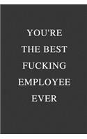 You're The Best Fucking Employee Ever